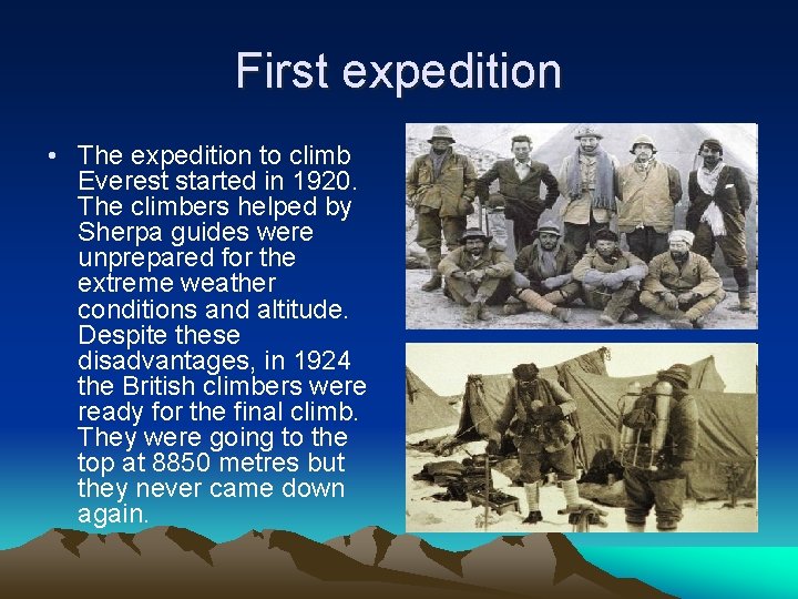 First expedition • The expedition to climb Everest started in 1920. The climbers helped