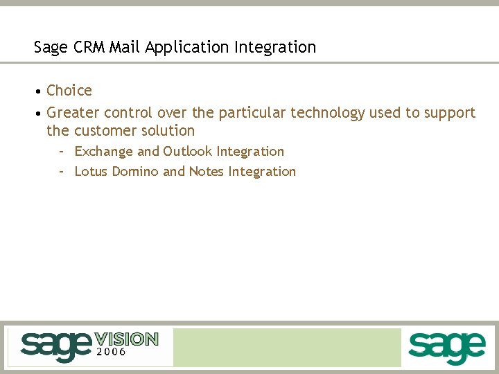 Sage CRM Mail Application Integration • Choice • Greater control over the particular technology