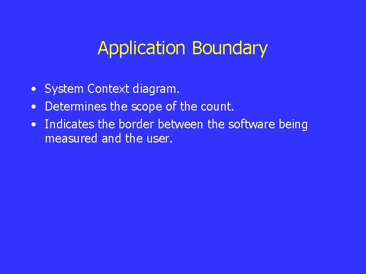 Application Boundary • System Context diagram. • Determines the scope of the count. •