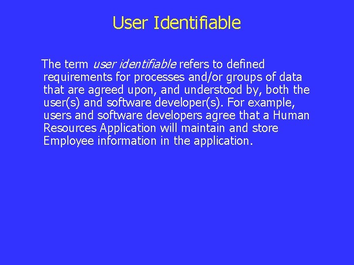 User Identifiable The term user identifiable refers to defined requirements for processes and/or groups