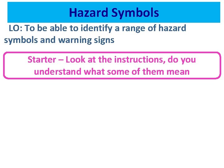Hazard Symbols LO: To be able to identify a range of hazard symbols and