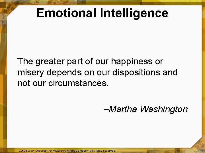 Emotional Intelligence The greater part of our happiness or misery depends on our dispositions