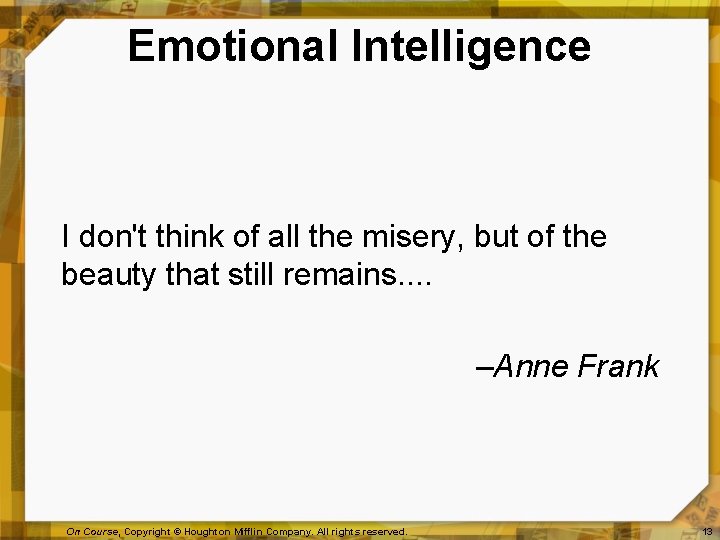 Emotional Intelligence I don't think of all the misery, but of the beauty that