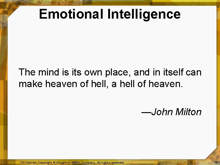 Emotional Intelligence The mind is its own place, and in itself can make heaven