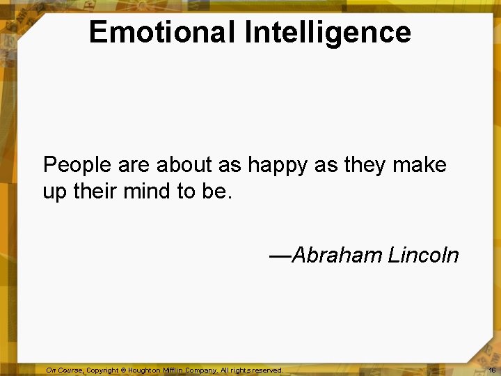 Emotional Intelligence People are about as happy as they make up their mind to