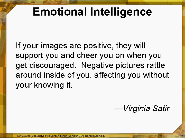 Emotional Intelligence If your images are positive, they will support you and cheer you