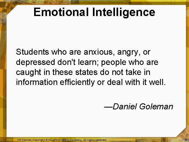 Emotional Intelligence Students who are anxious, angry, or depressed don't learn; people who are