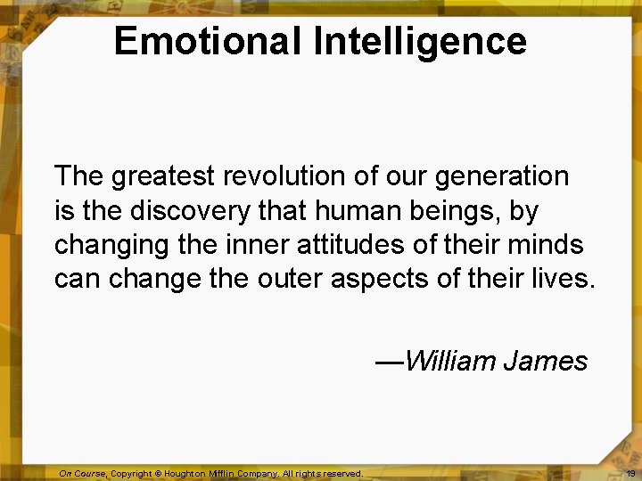 Emotional Intelligence The greatest revolution of our generation is the discovery that human beings,
