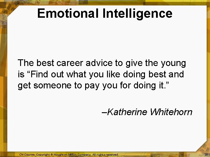 Emotional Intelligence The best career advice to give the young is “Find out what