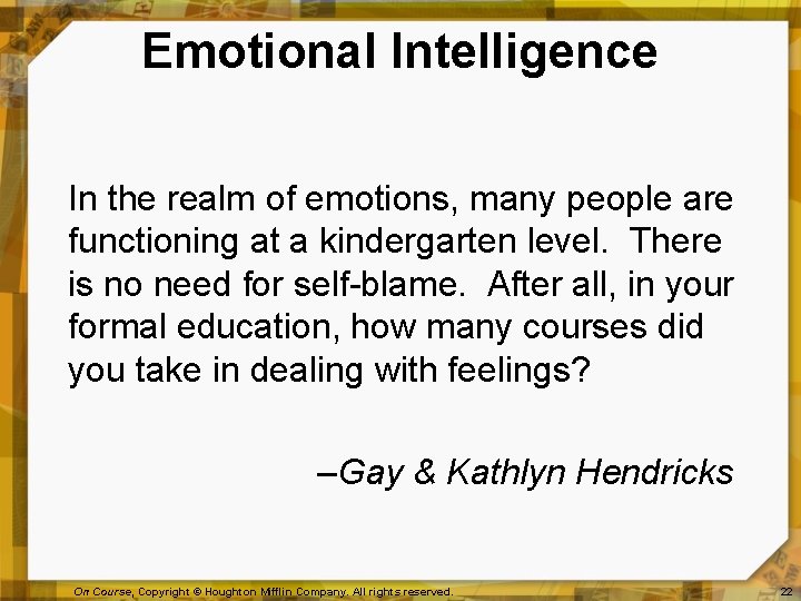 Emotional Intelligence In the realm of emotions, many people are functioning at a kindergarten