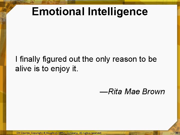 Emotional Intelligence I finally figured out the only reason to be alive is to