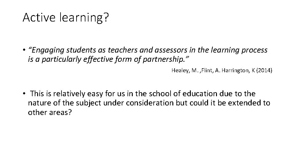 Active learning? • “Engaging students as teachers and assessors in the learning process is