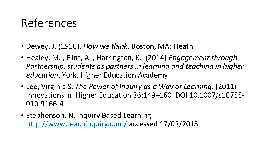 References • Dewey, J. (1910). How we think. Boston, MA: Heath • Healey, M.