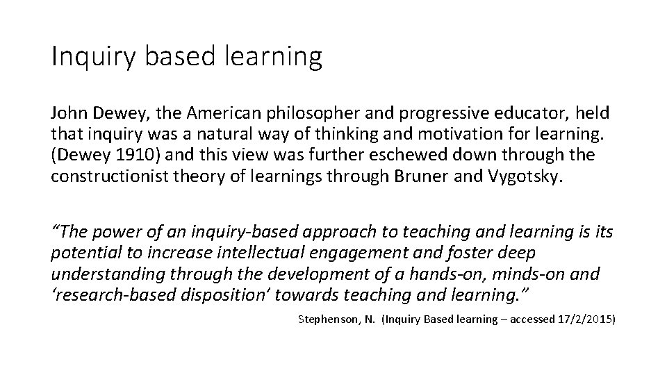 Inquiry based learning John Dewey, the American philosopher and progressive educator, held that inquiry
