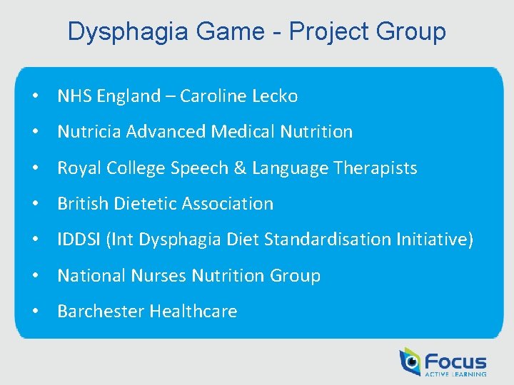 Dysphagia Game - Project Group • NHS England – Caroline Lecko • Nutricia Advanced