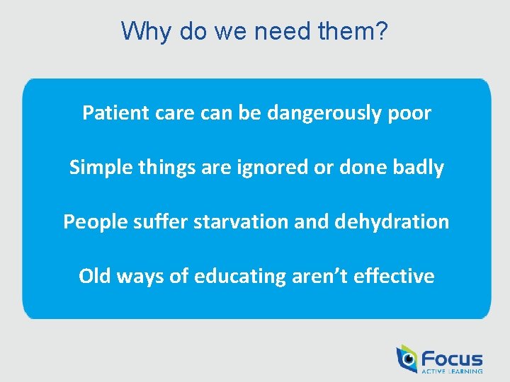 Why do we need them? Patient care can be dangerously poor Simple things are