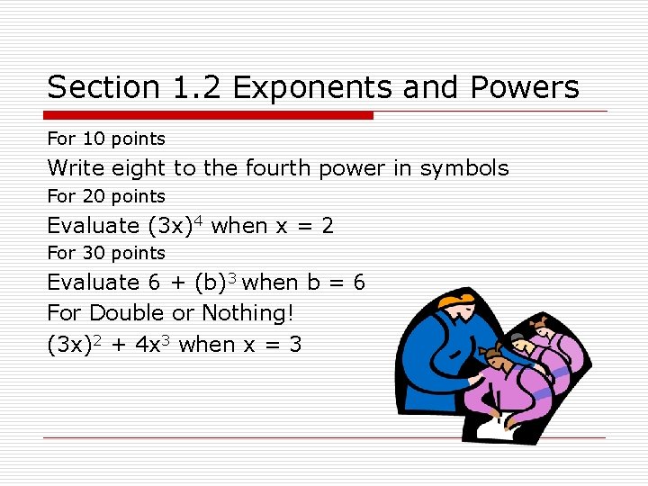 Section 1. 2 Exponents and Powers For 10 points Write eight to the fourth