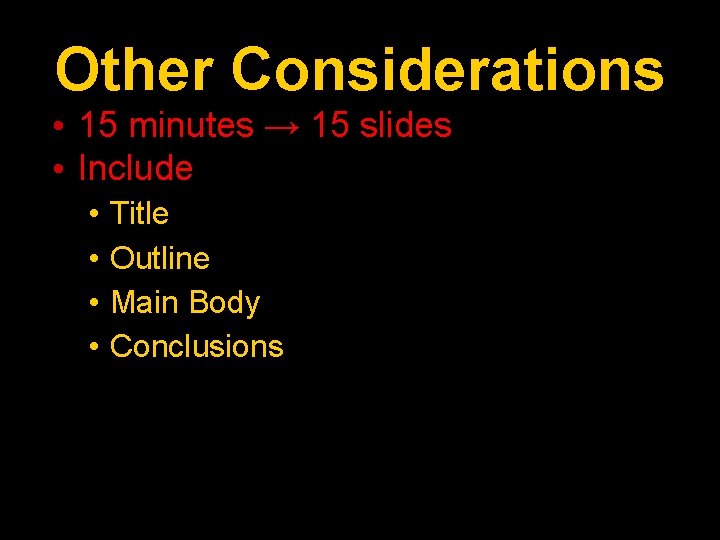 Other Considerations • 15 minutes → 15 slides • Include • • Title Outline