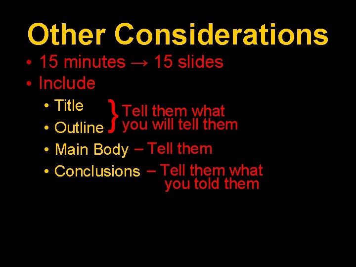 Other Considerations • 15 minutes → 15 slides • Include • • } Title