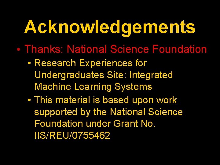 Acknowledgements • Thanks: National Science Foundation • Research Experiences for Undergraduates Site: Integrated Machine