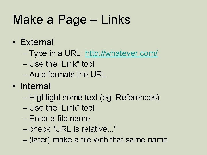 Make a Page – Links • External – Type in a URL: http: //whatever.