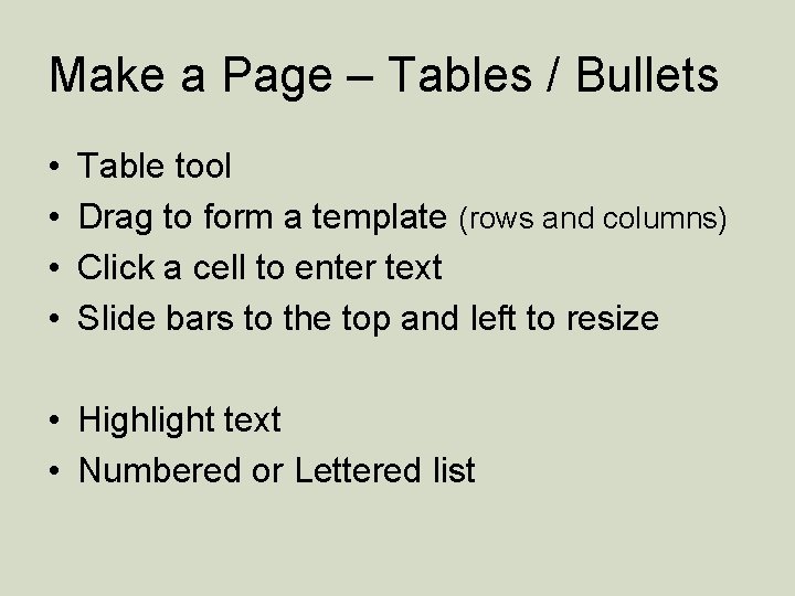 Make a Page – Tables / Bullets • • Table tool Drag to form