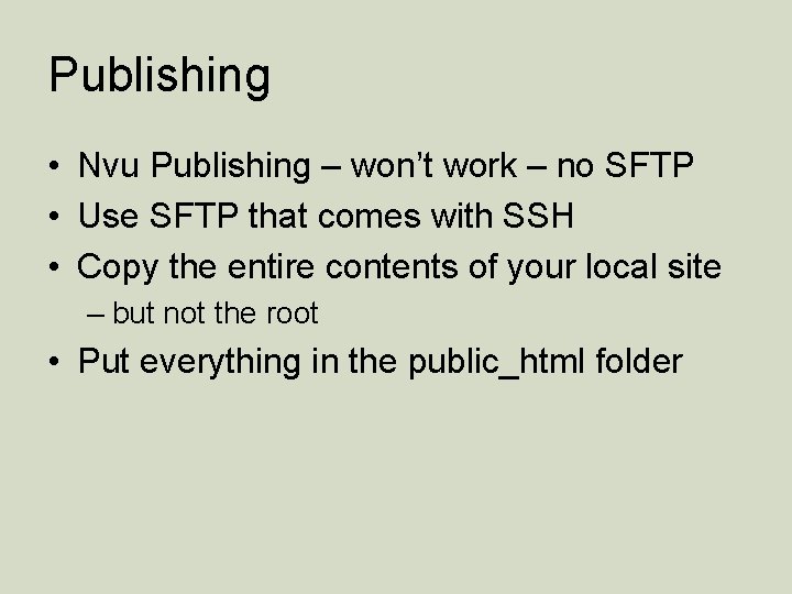 Publishing • Nvu Publishing – won’t work – no SFTP • Use SFTP that