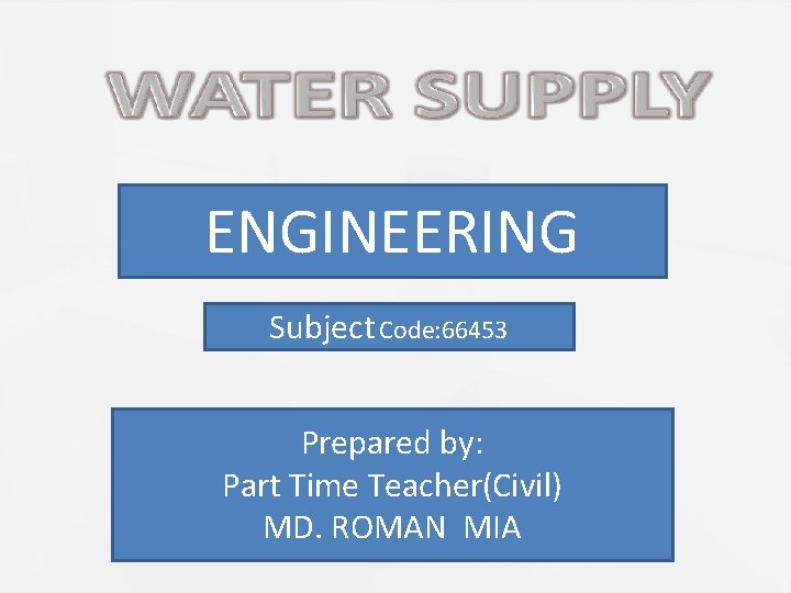 ENGINEERING Subject Code: 66453 Prepared by: Part Time Teacher(Civil) MD. ROMAN MIA 