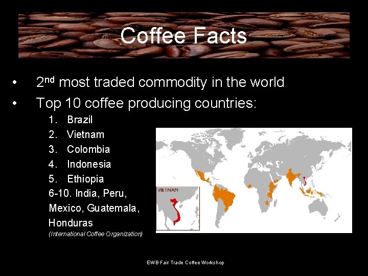 Coffee Facts • • 2 nd most traded commodity in the world Top 10