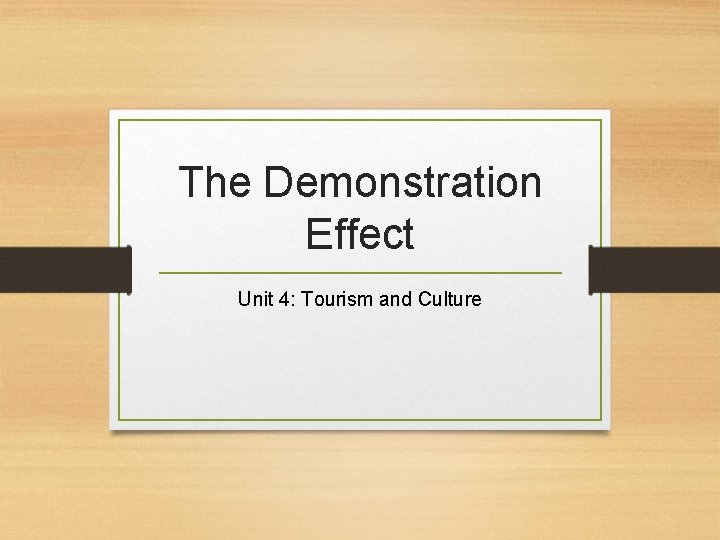 The Demonstration Effect Unit 4: Tourism and Culture 