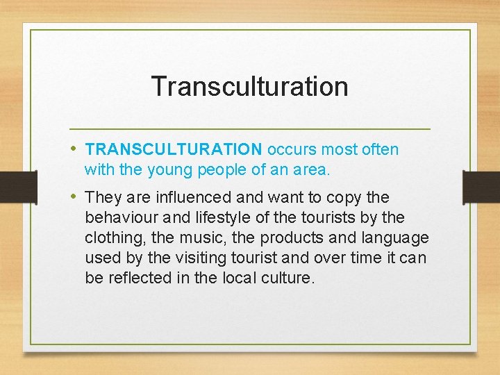 Transculturation • TRANSCULTURATION occurs most often with the young people of an area. •