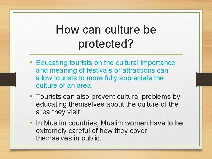 How can culture be protected? • Educating tourists on the cultural importance and meaning