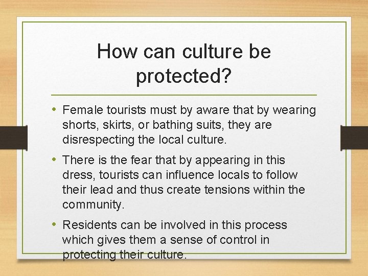 How can culture be protected? • Female tourists must by aware that by wearing