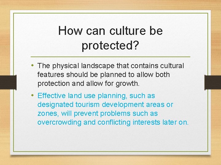 How can culture be protected? • The physical landscape that contains cultural features should