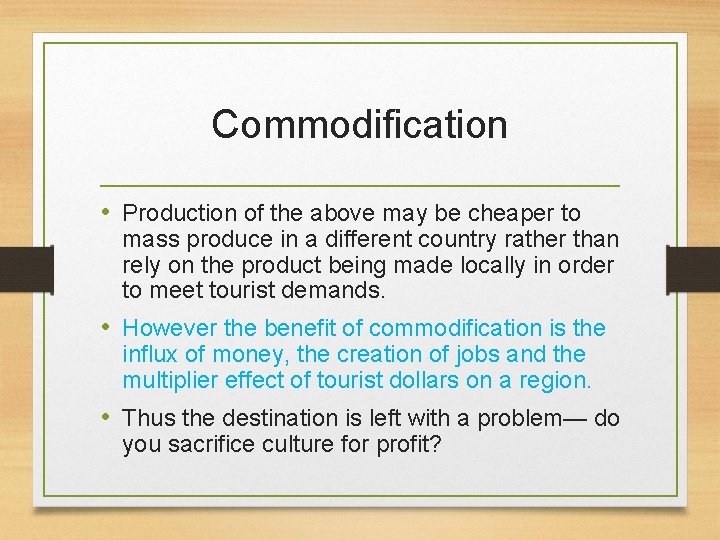 Commodification • Production of the above may be cheaper to mass produce in a