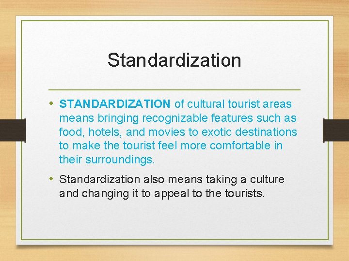 Standardization • STANDARDIZATION of cultural tourist areas means bringing recognizable features such as food,