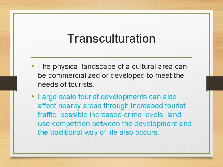 Transculturation • The physical landscape of a cultural area can be commercialized or developed