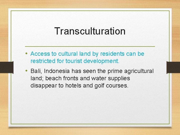 Transculturation • Access to cultural land by residents can be restricted for tourist development.