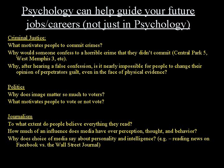 Psychology can help guide your future jobs/careers (not just in Psychology) Criminal Justice: What