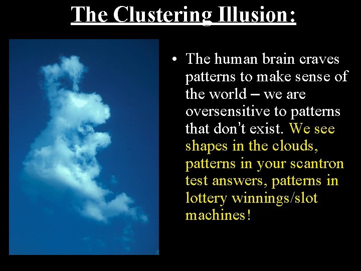 The Clustering Illusion: • The human brain craves patterns to make sense of the