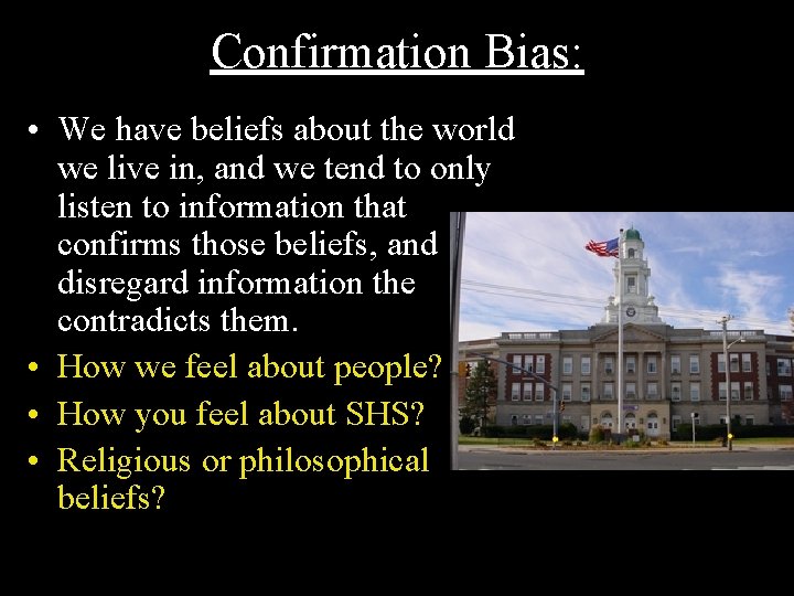 Confirmation Bias: • We have beliefs about the world we live in, and we