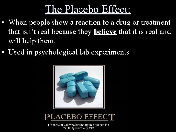 The Placebo Effect: • When people show a reaction to a drug or treatment