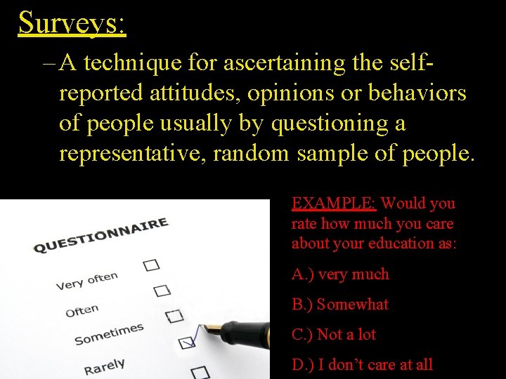 Surveys: – A technique for ascertaining the selfreported attitudes, opinions or behaviors of people