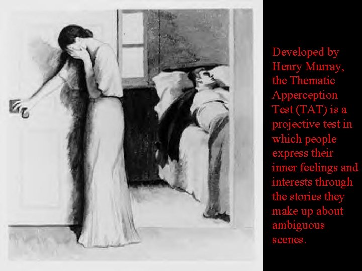 Developed by Henry Murray, the Thematic Apperception Test (TAT) is a projective test in