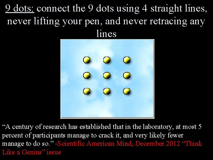 9 dots: connect the 9 dots using 4 straight lines, never lifting your pen,