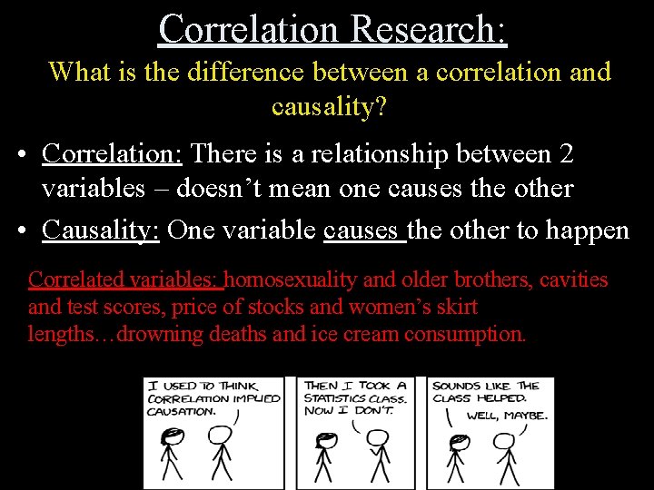 Correlation Research: What is the difference between a correlation and causality? • Correlation: There