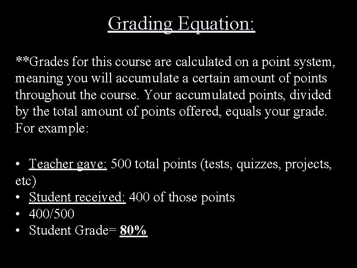 Grading Equation: **Grades for this course are calculated on a point system, meaning you