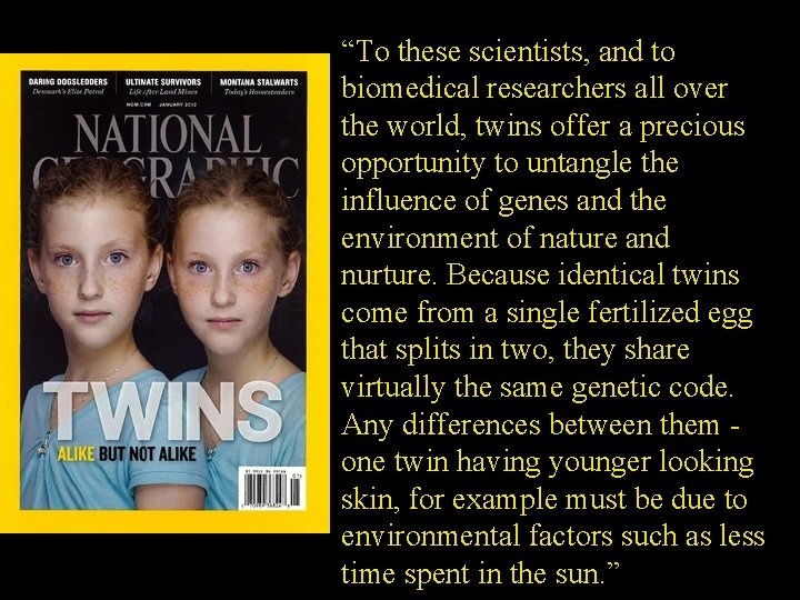 “To these scientists, and to biomedical researchers all over the world, twins offer a