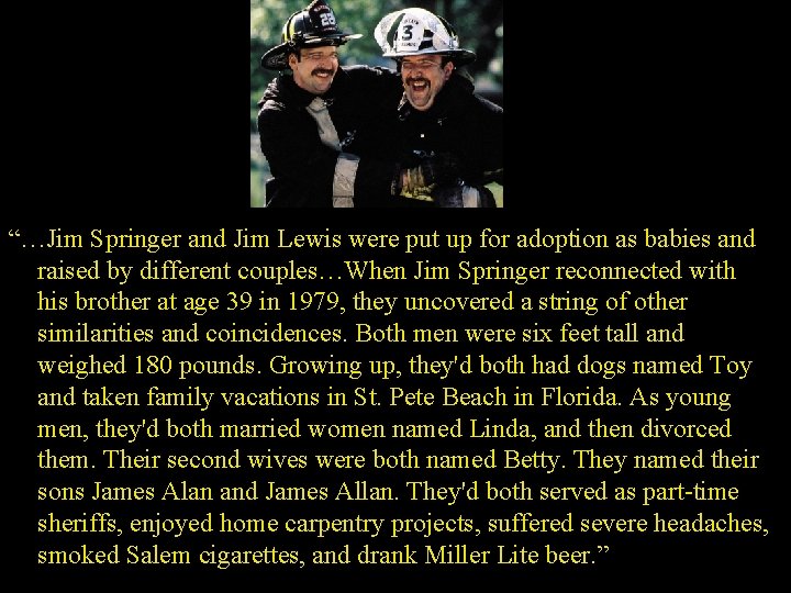“…Jim Springer and Jim Lewis were put up for adoption as babies and raised