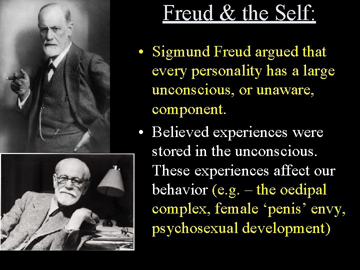 Freud & the Self: • Sigmund Freud argued that every personality has a large